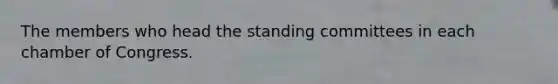 The members who head the standing committees in each chamber of Congress.