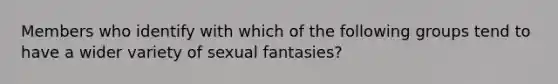 Members who identify with which of the following groups tend to have a wider variety of sexual fantasies?