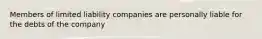 Members of limited liability companies are personally liable for the debts of the company