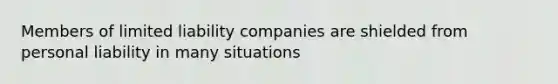 Members of limited liability companies are shielded from personal liability in many situations