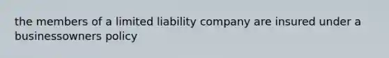 the members of a limited liability company are insured under a businessowners policy