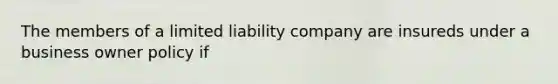 The members of a limited liability company are insureds under a business owner policy if