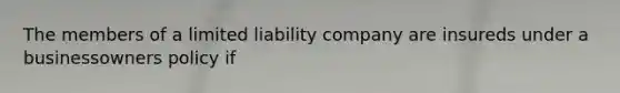 The members of a limited liability company are insureds under a businessowners policy if