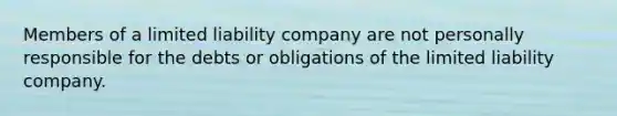 Members of a limited liability company are not personally responsible for the debts or obligations of the limited liability company.