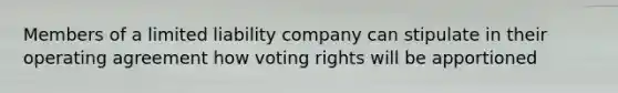 Members of a limited liability company can stipulate in their operating agreement how voting rights will be apportioned