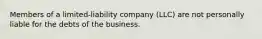 Members of a limited-liability company (LLC) are not personally liable for the debts of the business.