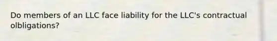 Do members of an LLC face liability for the LLC's contractual olbligations?