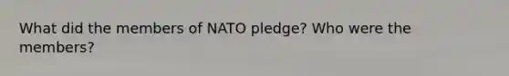 What did the members of NATO pledge? Who were the members?