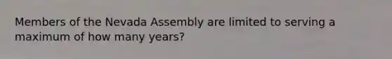 Members of the Nevada Assembly are limited to serving a maximum of how many years?