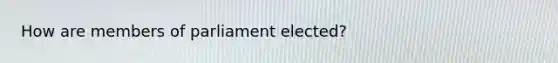 How are members of parliament elected?