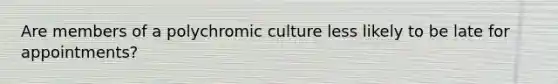 Are members of a polychromic culture less likely to be late for appointments?