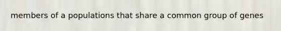 members of a populations that share a common group of genes