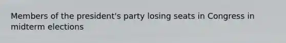 Members of the president's party losing seats in Congress in midterm elections