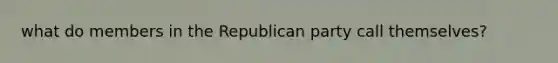 what do members in the Republican party call themselves?