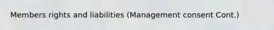 Members rights and liabilities (Management consent Cont.)