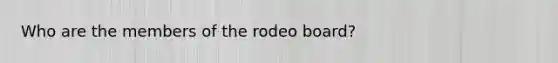 Who are the members of the rodeo board?