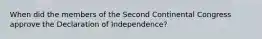 When did the members of the Second Continental Congress approve the Declaration of Independence?