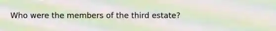 Who were the members of the third estate?