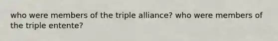 who were members of the triple alliance? who were members of the triple entente?