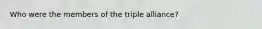 Who were the members of the triple alliance?