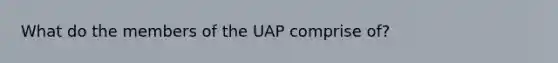 What do the members of the UAP comprise of?