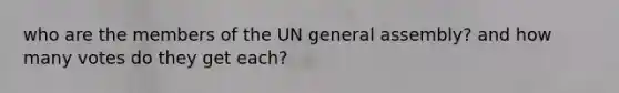 who are the members of the UN general assembly? and how many votes do they get each?