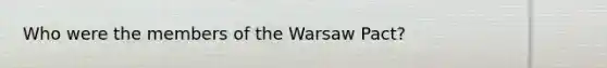 Who were the members of the Warsaw Pact?