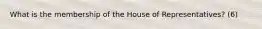 What is the membership of the House of Representatives? (6)