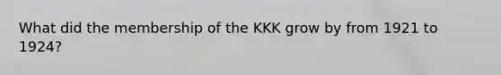 What did the membership of the KKK grow by from 1921 to 1924?