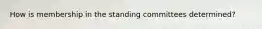 How is membership in the standing committees determined?