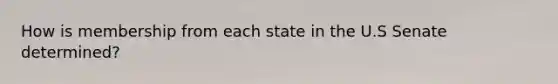 How is membership from each state in the U.S Senate determined?