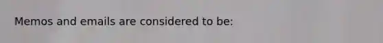 Memos and emails are considered to be: