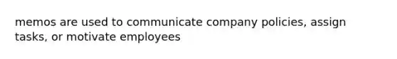 memos are used to communicate company policies, assign tasks, or motivate employees