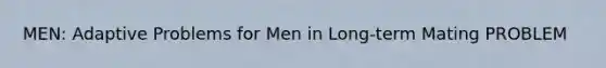 MEN: Adaptive Problems for Men in Long-term Mating PROBLEM