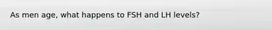 As men age, what happens to FSH and LH levels?