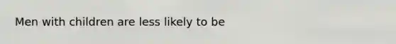 Men with children are less likely to be