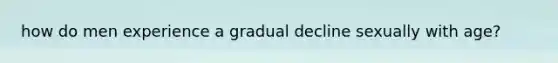 how do men experience a gradual decline sexually with age?