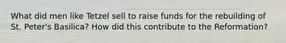 What did men like Tetzel sell to raise funds for the rebuilding of St. Peter's Basilica? How did this contribute to the Reformation?