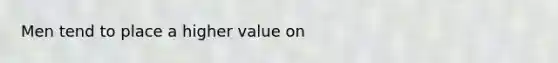 Men tend to place a higher value on