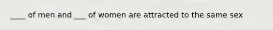 ____ of men and ___ of women are attracted to the same sex