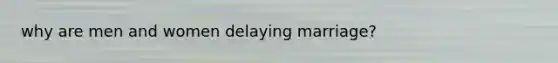 why are men and women delaying marriage?