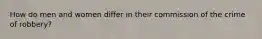 How do men and women differ in their commission of the crime of robbery?