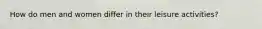 How do men and women differ in their leisure activities?