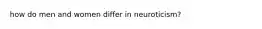how do men and women differ in neuroticism?