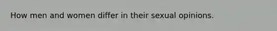 How men and women differ in their sexual opinions.