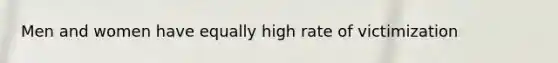 Men and women have equally high rate of victimization