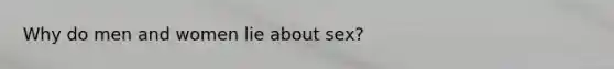 Why do men and women lie about sex?