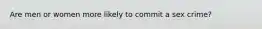 Are men or women more likely to commit a sex crime?