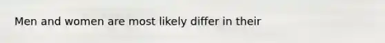 Men and women are most likely differ in their