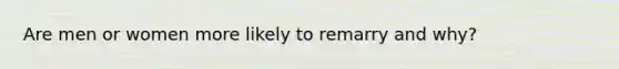 Are men or women more likely to remarry and why?